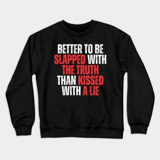 better to be slapped with the truth than kissed with a lie simple typography Crewneck Sweatshirt